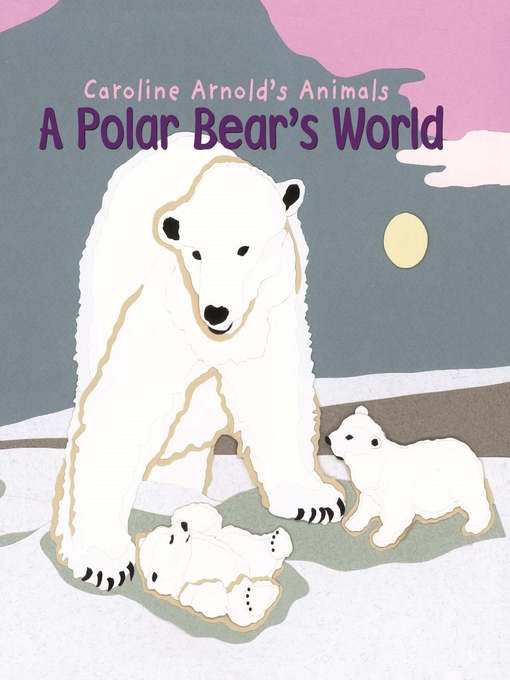 Title details for A Polar Bear's World by Caroline Arnold - Wait list